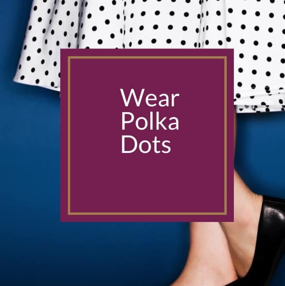 wear polka dots 